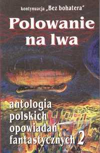 Polowanie na Lwa .Antologia polskich opowiadań ...