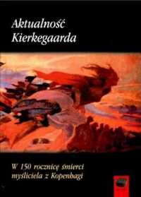 Aktualność Kierkegaarda. W 150 rocznicę śmierci... - praca zbiorowa