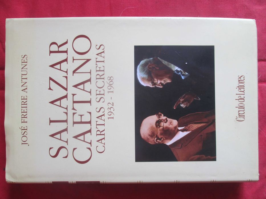 Salazar Caetano Cartas Secretas 1932 | 1968, de José Freire Antunes