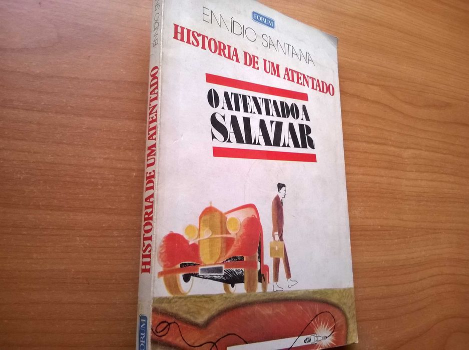 História de um Atentado (O Atentado a Salazar 1.ª ed.) -Emídio Santana