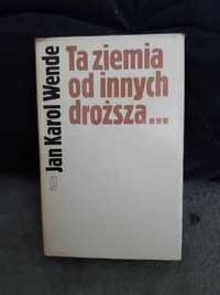 Jan Wende " Ta ziemia od innych droższa "