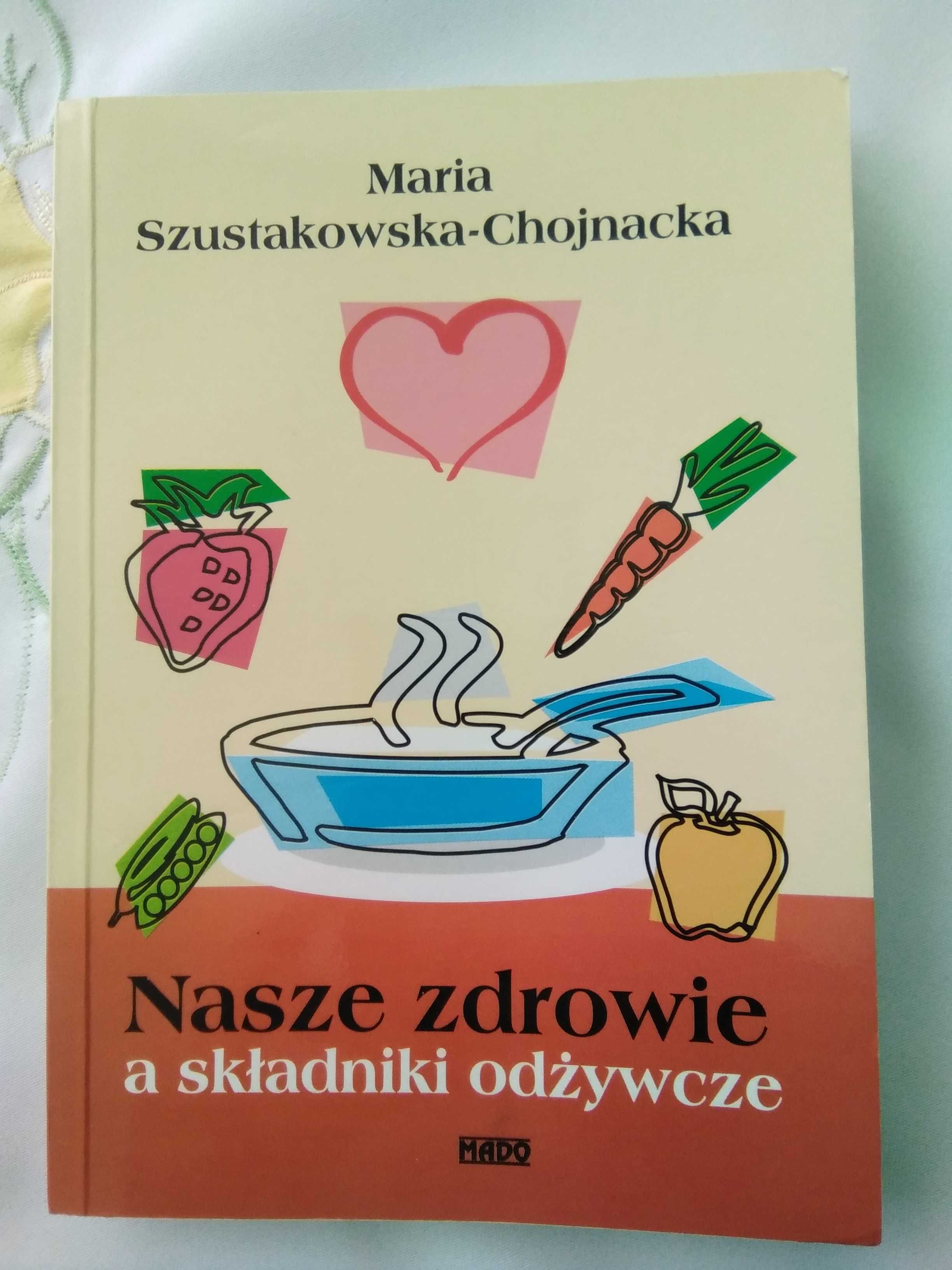 Nasze zdrowie a składniki odżywcze - Maria Szustakowska Chojnacka