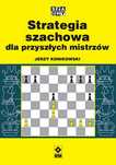Strategia szachowa dla przyszłych mistrzów
Autor: Konikowski Jerzy