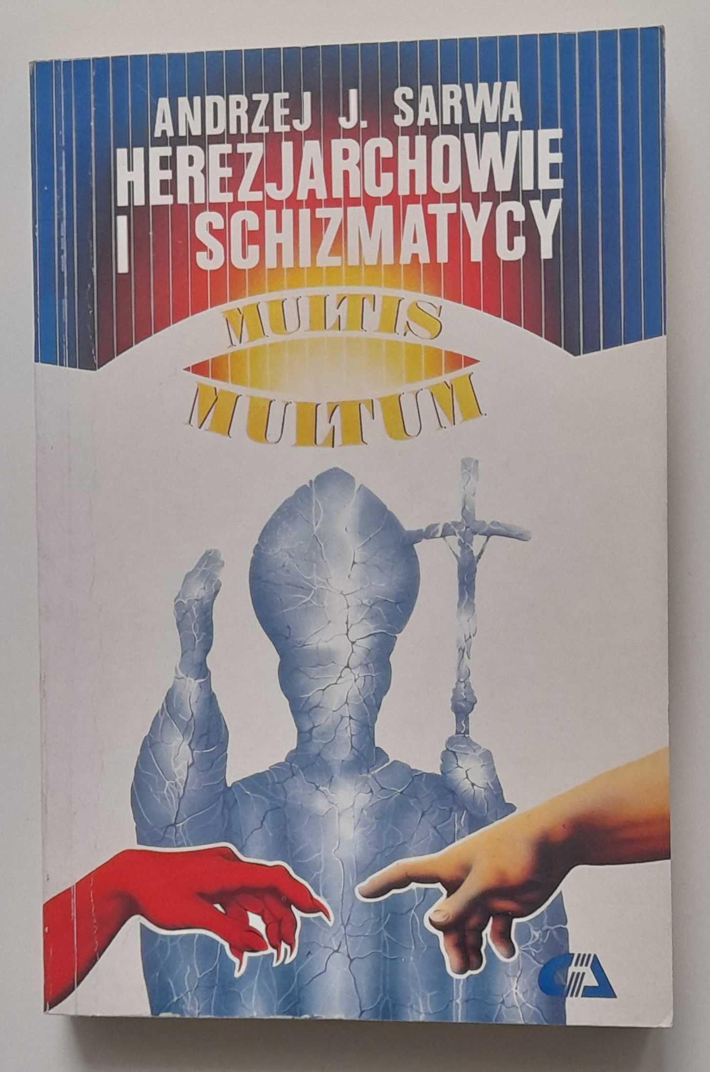 Herezjarchowie i schizmatycy Andrzej J. Sarwa