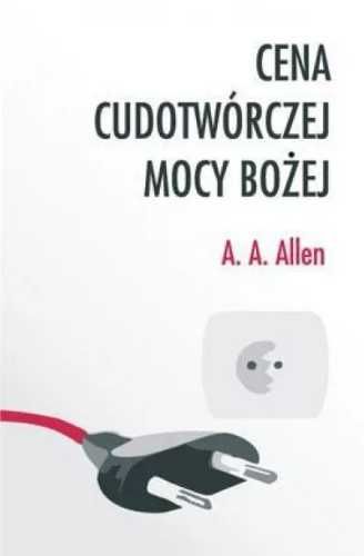 Cena cudotwórczej mocy Bożej - A.A. Allen