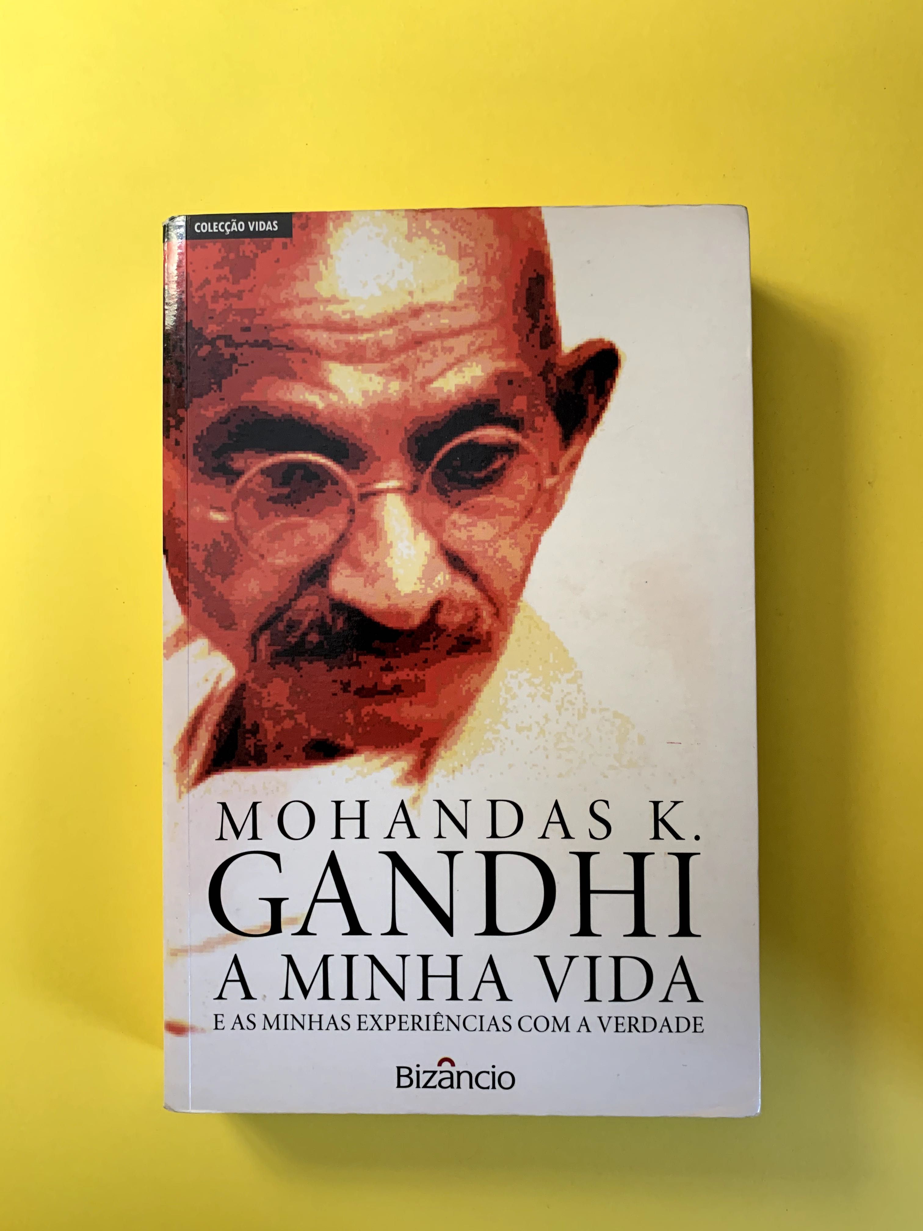 A Minha Vida: E as minhas experiências com a verdade - Gandhi