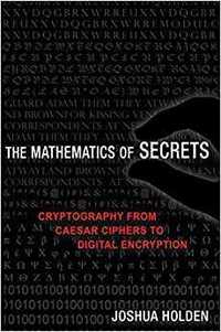 The Mathematics of Secrets by Joshua Holden Princeton University Press