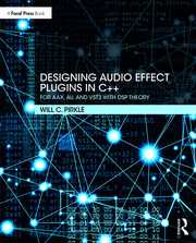 Designing Audio Effect Plugins in C++: For AAX, AU, and VST3 with DSP