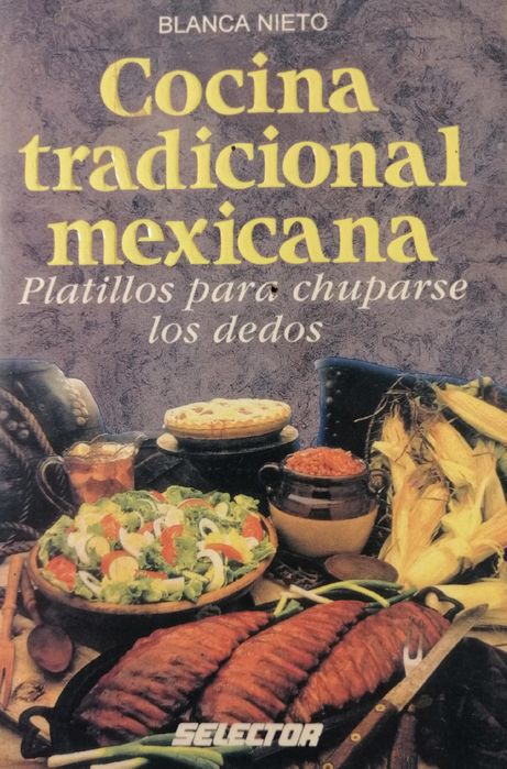 Cocina tradicional mexicana Platillos para chuparse los dedos B. Nieto