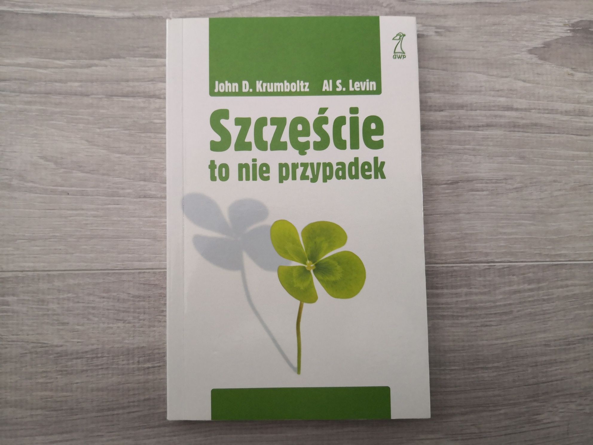 Szczęście to nie przypadek : John Krumboltz i Al Levin