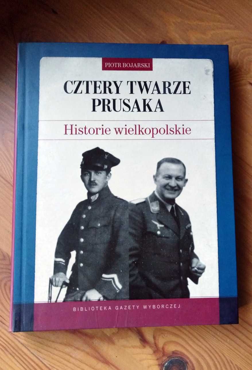 Piotr Bojarski "Cztery twarze Prusaka. Historie wielkopolskie"