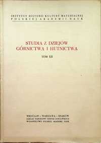 GÓRNICTWO HUTNICTWO : Studia z dziejów górnictwa i hutnictwa t. XII