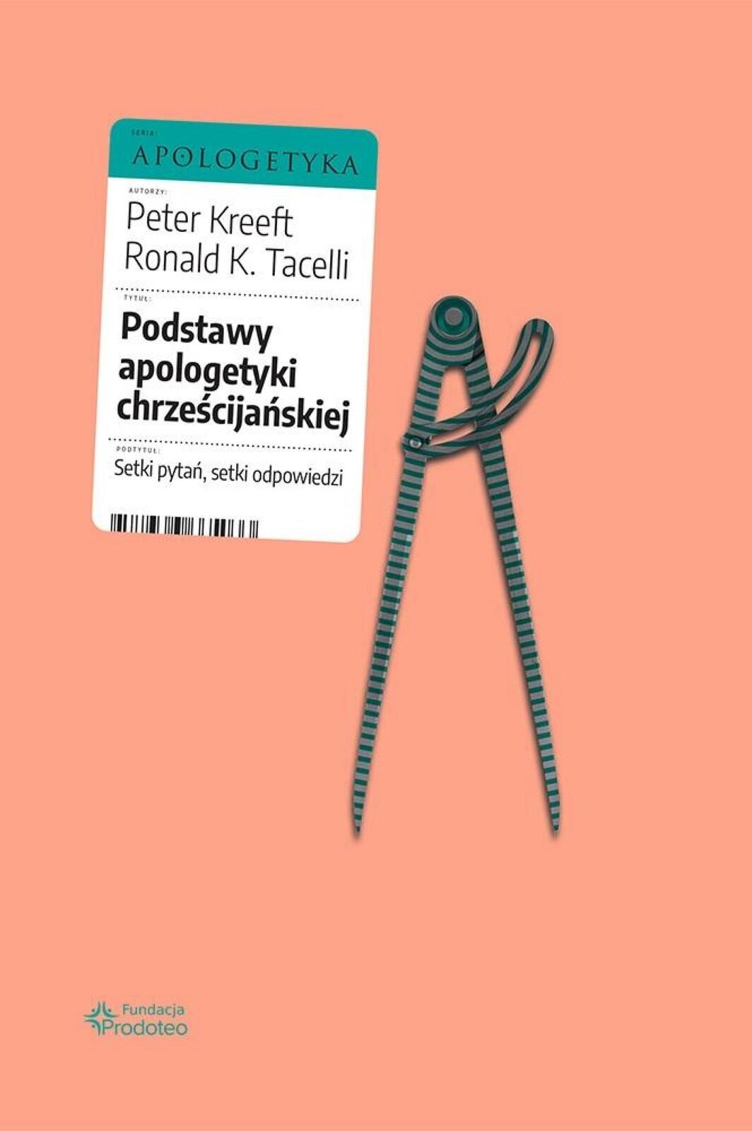 Podstawy apologetyki chrześcijańskiej Fundacja Prodoteo Peter Kreeft