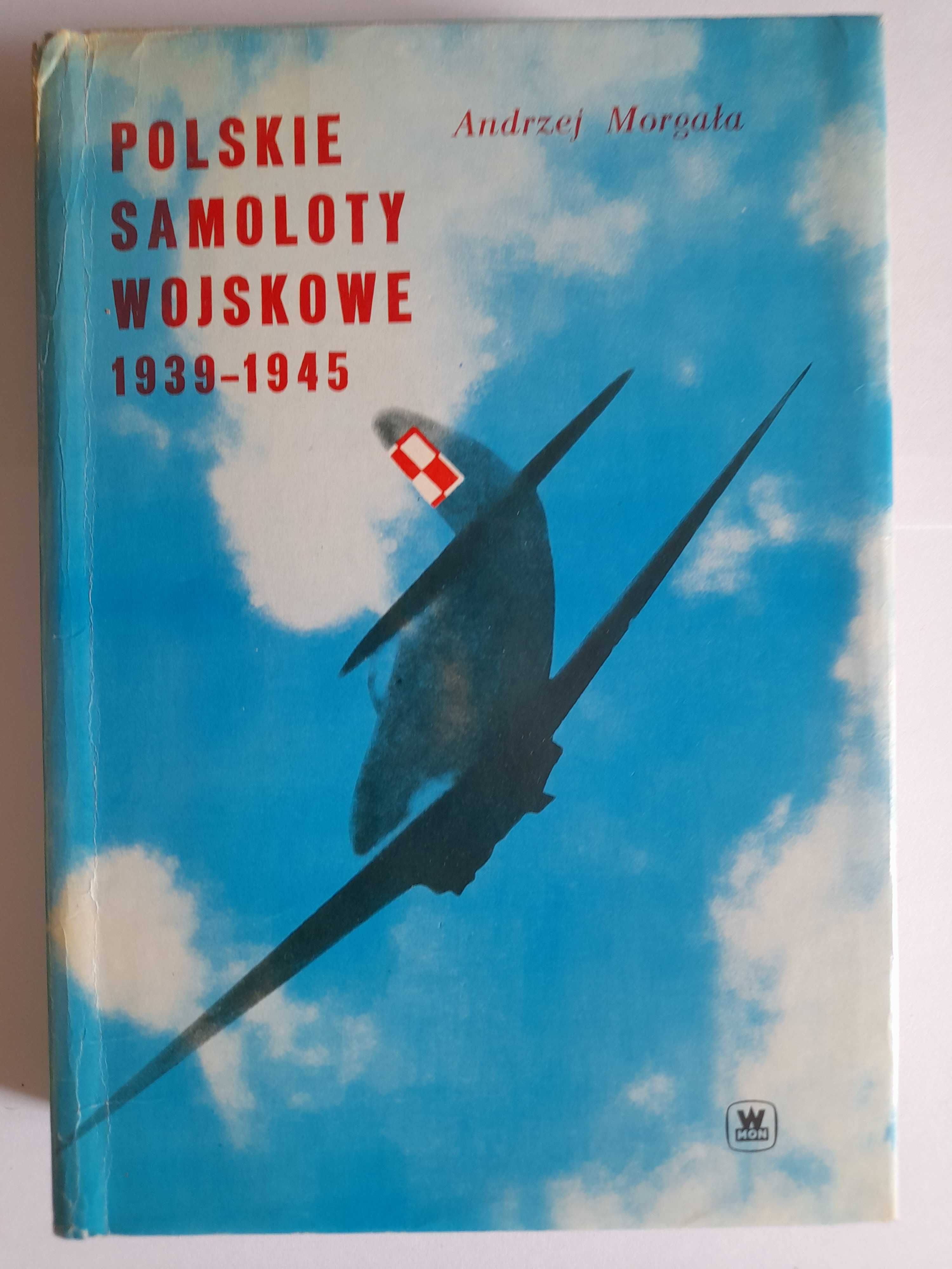 Polskie samoloty wojskowe od 1939 do 1945 - Andrzej Morgała