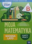 Pewny start. Moja matematyka. Karty pracy Wiosna-Lato poziom B