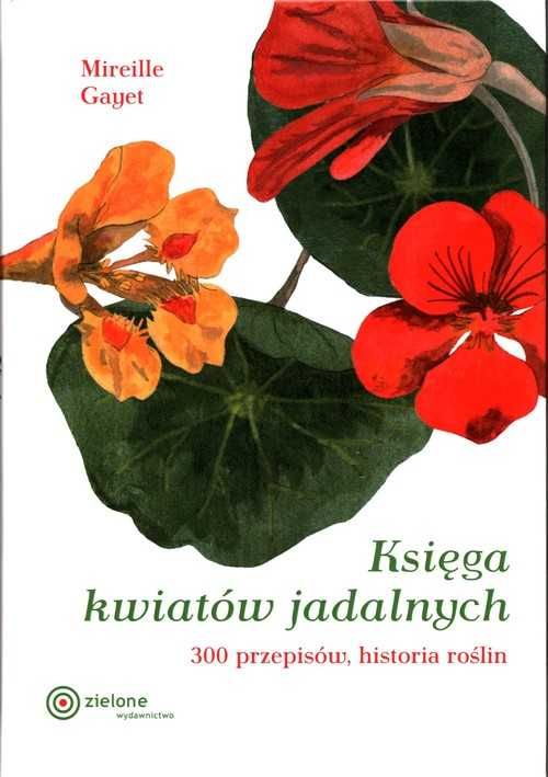 Księga kwiatów jadalnych - 300 przepsisów
Autor: Mireille Gayet