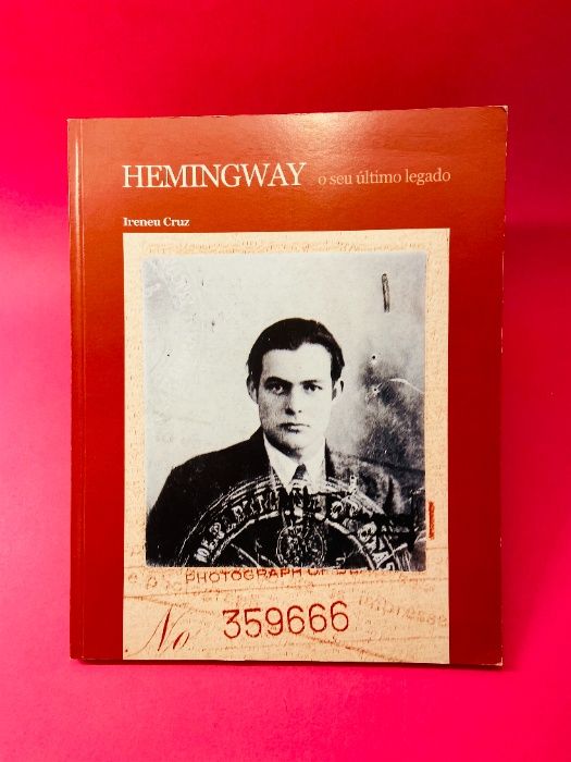 Hemingway, o Seu Último Legado - Ireneu Cruz