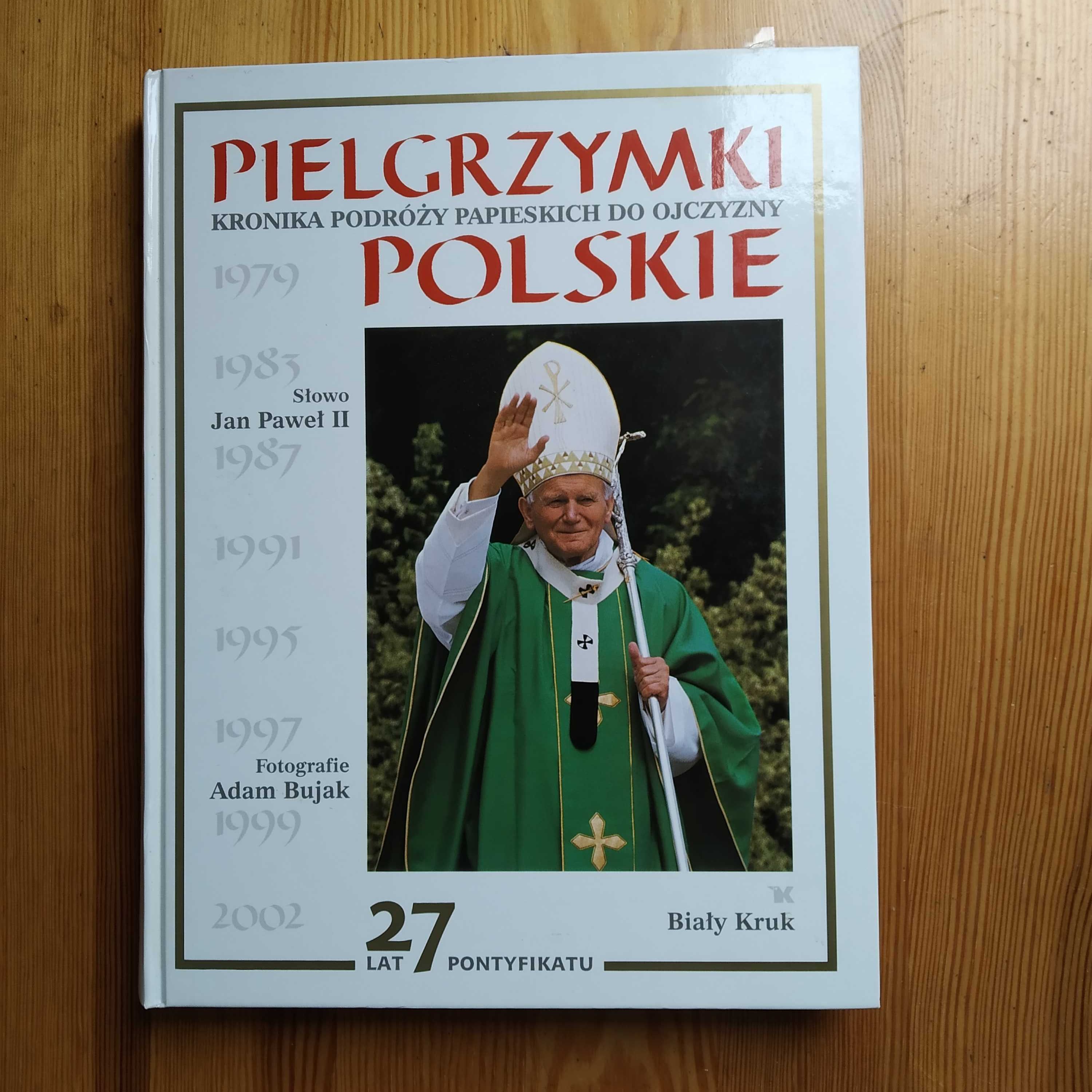 Pielgrzymki polskie. Kronika podróży papieskich do Ojczyzny