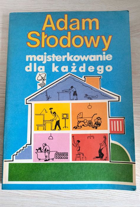 Majsterkowanie dla każdego - Adam Słodowy