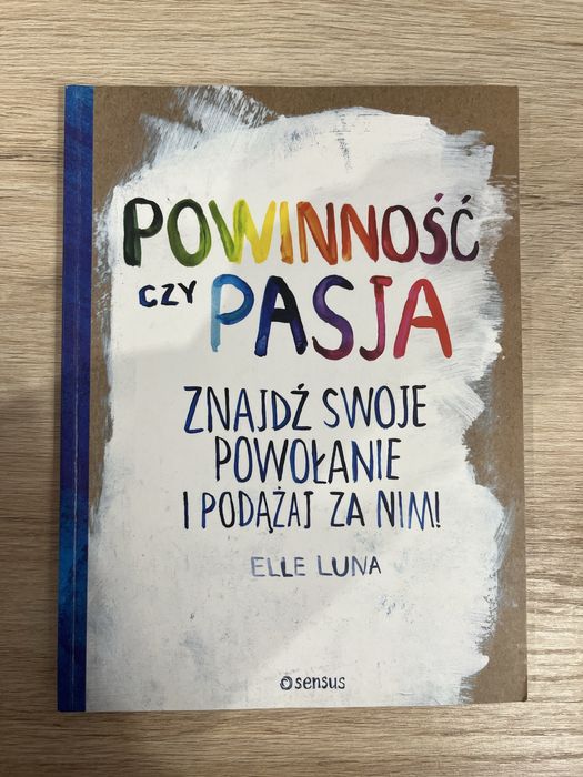 Powinność czy pasja. Znajdź swoje powołanie i podążaj za nim!