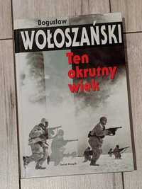 Ten okrutny wiek - Bogusław Wołoszański