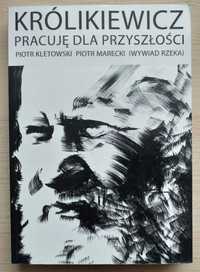 Grzegorz Królikiewicz - Pracuję dla przyszłości (wywiad rzeka)