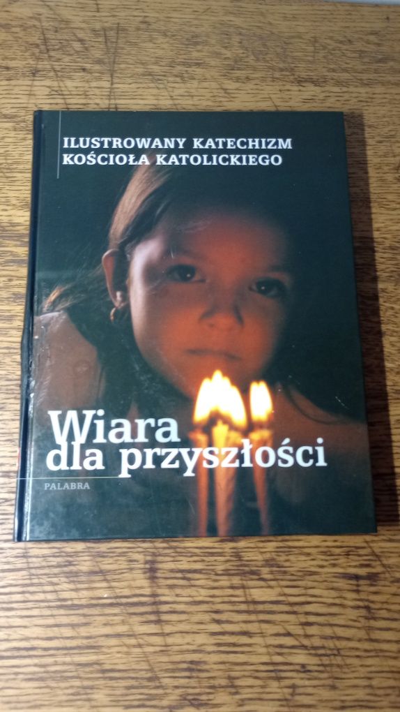 Wiara dla przyszłości. Ilustrowany katechizm kościoła katolickiego.