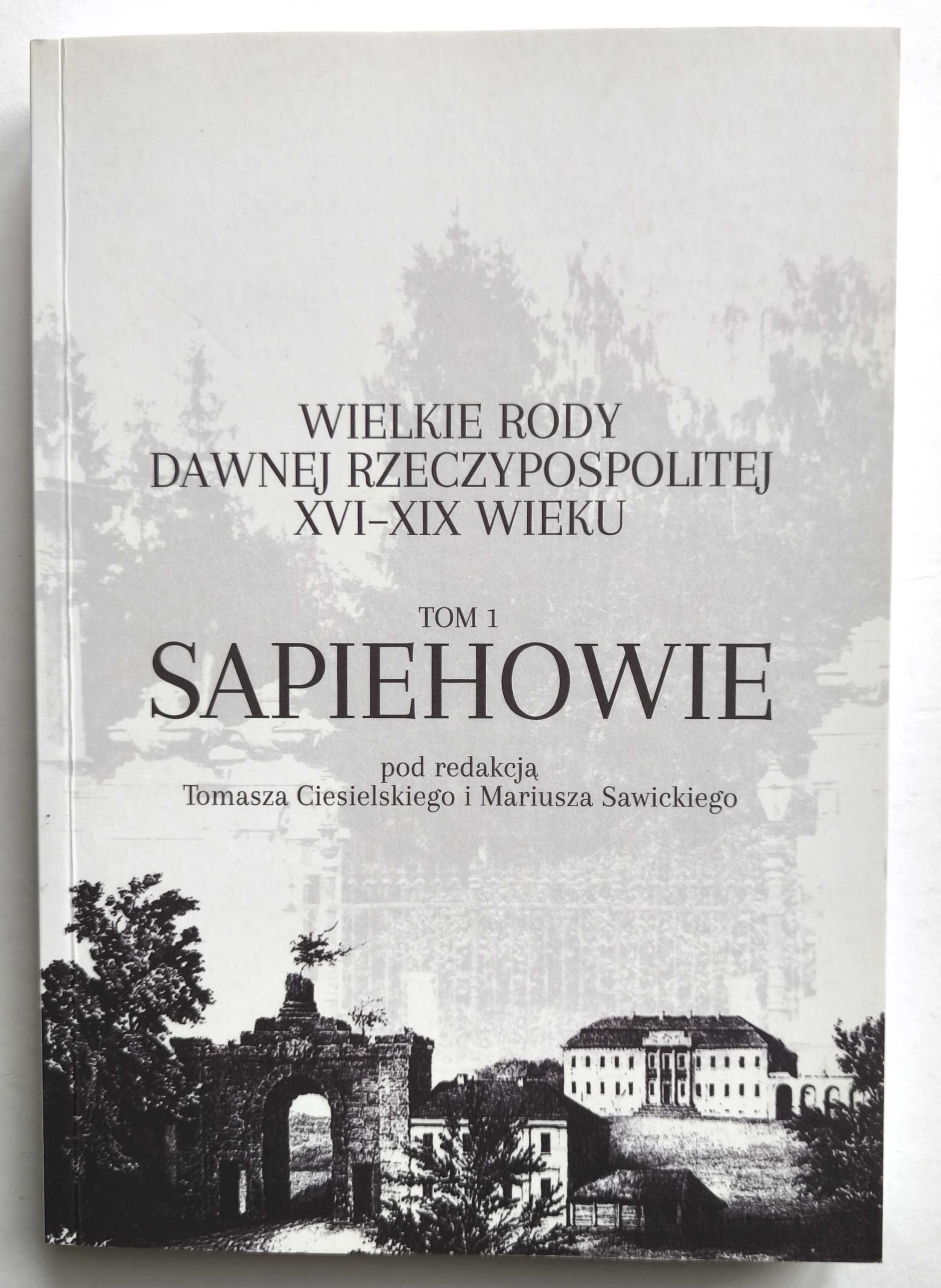 SAPIEHOWIE. Tom 1, Wielkie rody dawnej Rzeczypospolitej XVI-XIX, NOWA!