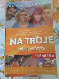 Adela Jurowska "Na troje babka wróżyła"