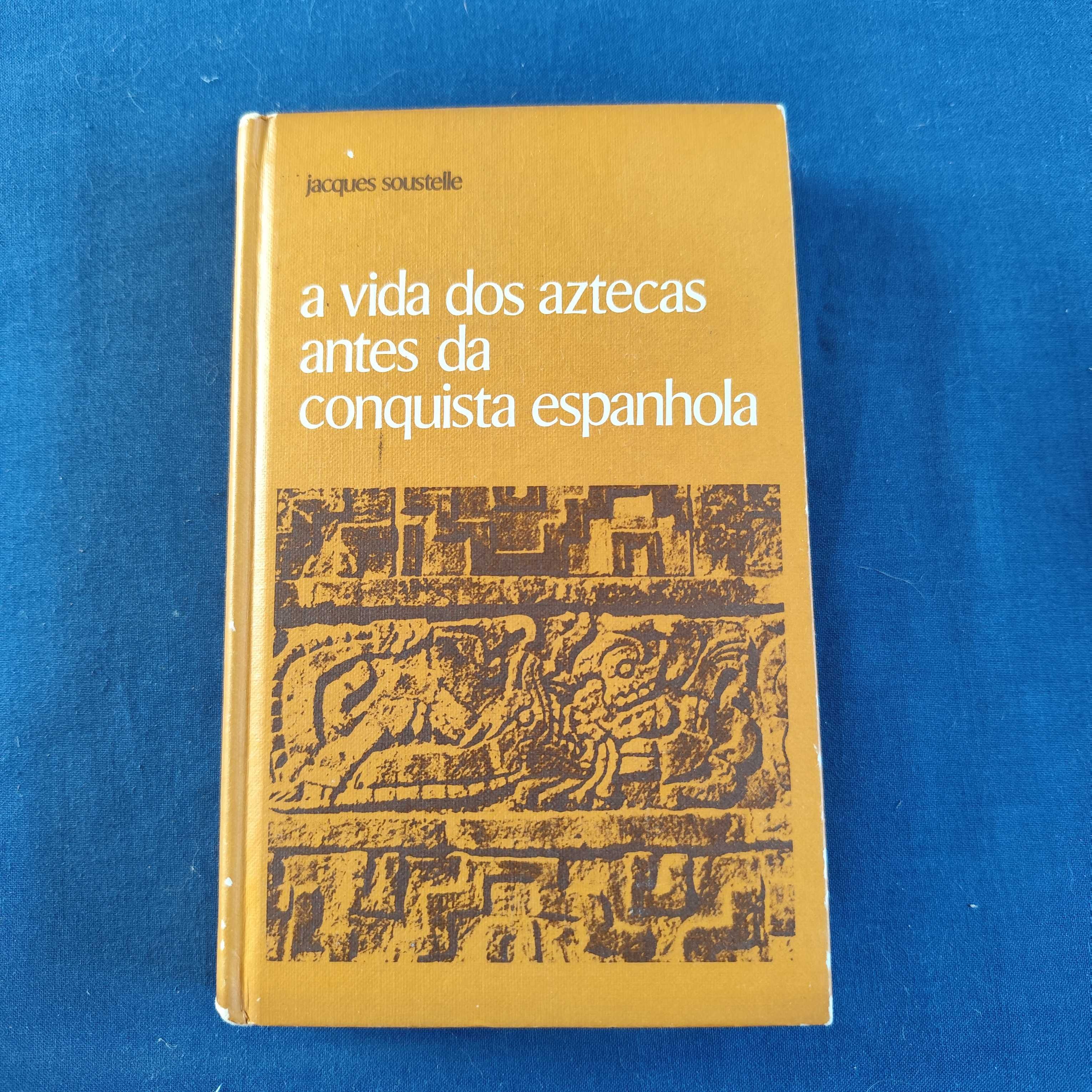 Jacques Soustelle - A Vida do Aztecas antes da Conquista Espanhola