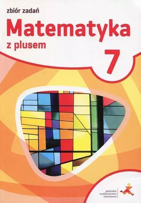 Matematyka z plusem. Zbiór zadań do szkoły podstawowej. Klasa 7. GWO