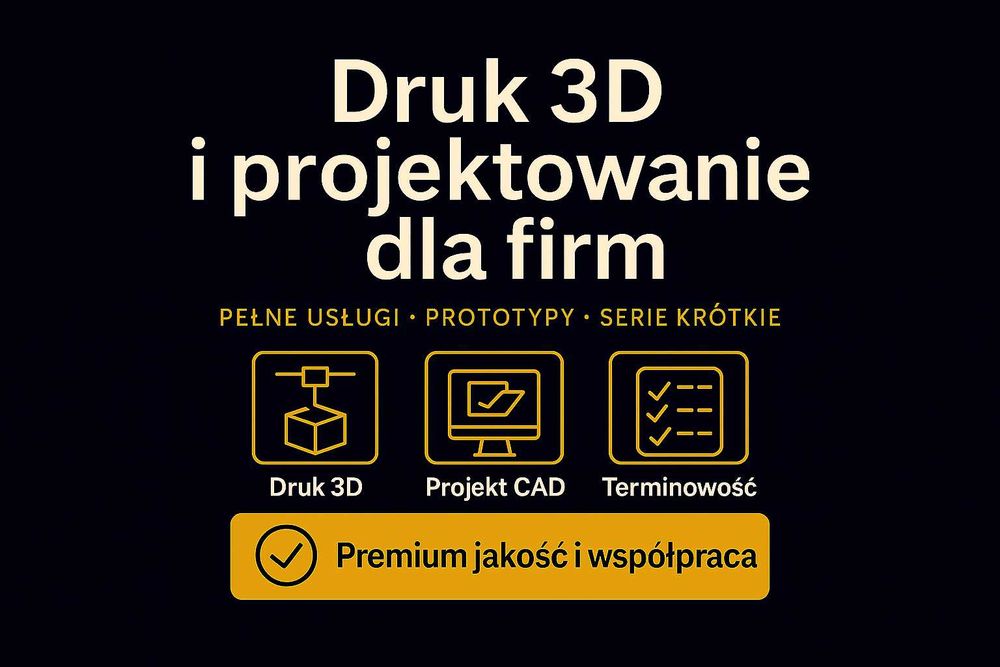 Druk 3D i projektowanie – prototypy, serie, dorabianie elementów