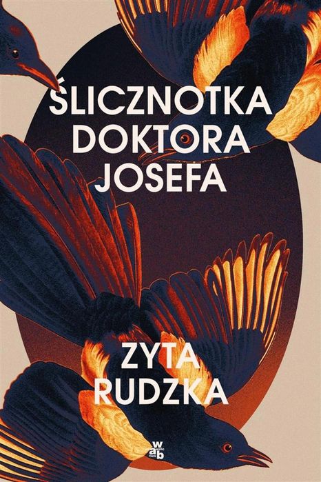 Ślicznotka doktora Josefa W.A.B. Zyta Rudzka Rok wydania: 2021, oprawa