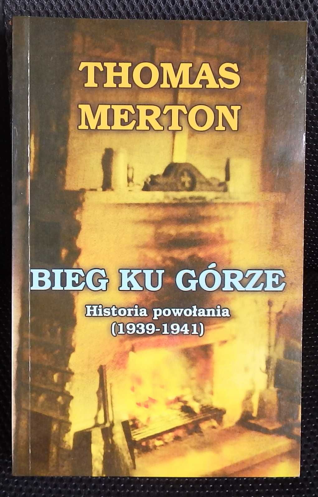 Thomas Merton: "Bieg ku górze. Historia powołania (1939 do 1941)"