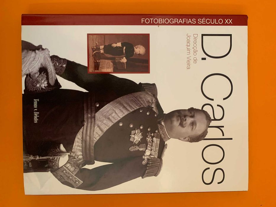 D. Carlos: Fotobiografias do Século XX - Joaquim Vieira