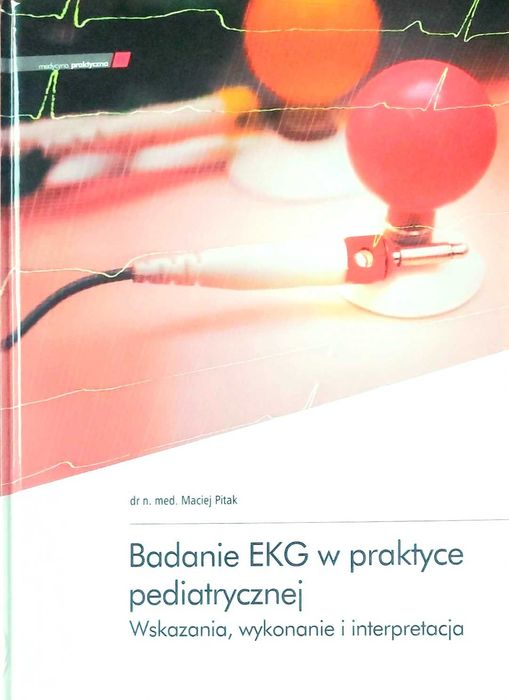 Badanie EKG w praktyce pediatrycznej  Wskazania, wykon.  Maciej Pitak