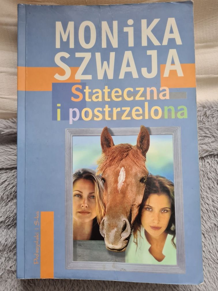 Książka " Stateczna i postrzelona" Monika Szwaja