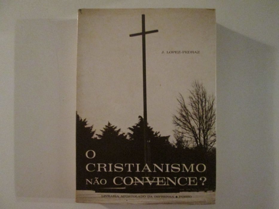 O cristianismo não convence?- J. Lopez-Pedraz