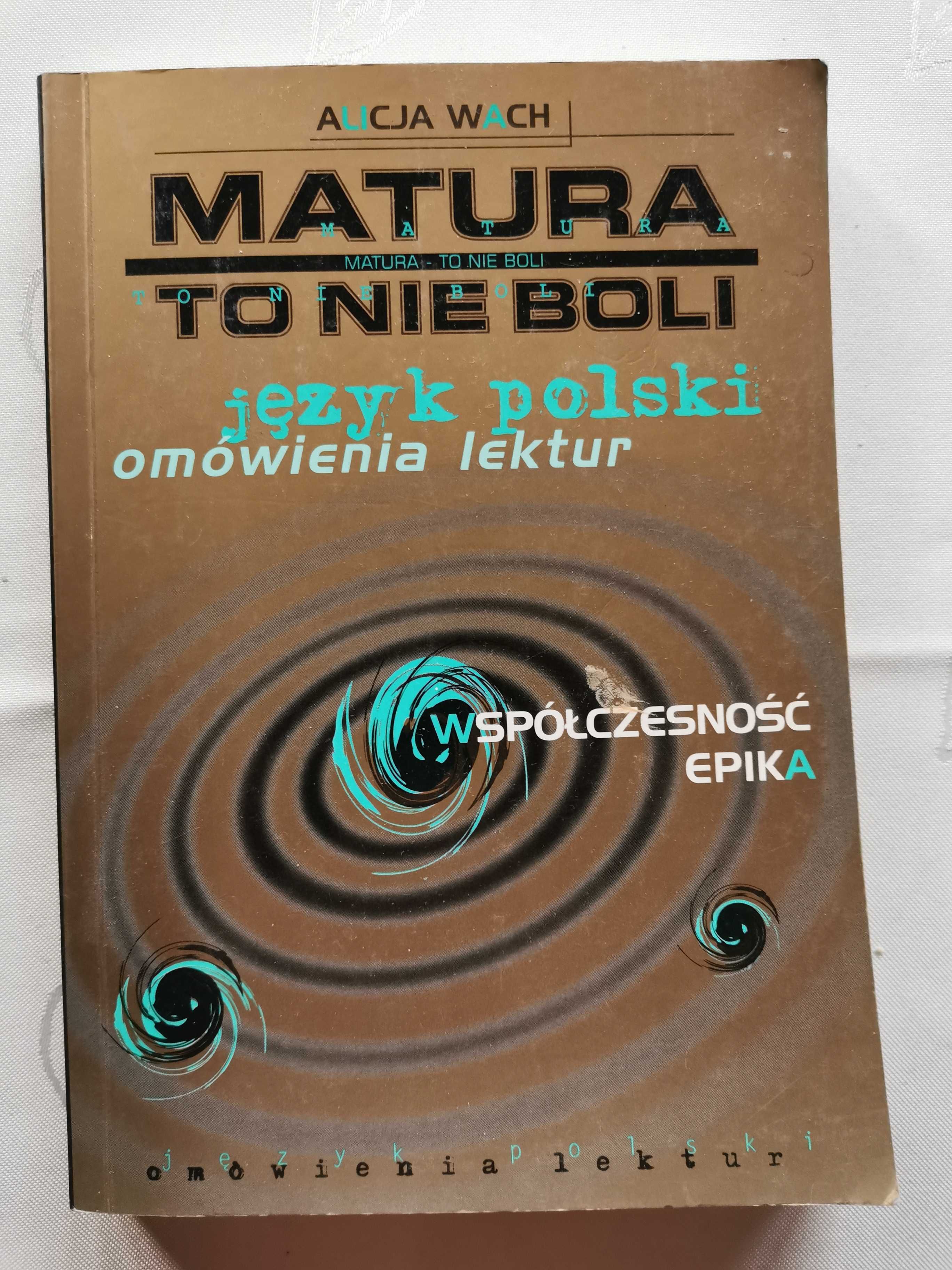 Matura to nie boli. Język polski. Omówienie lektur, wspoloczesnosc