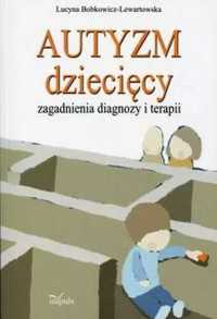 Autyzm dziecięcy, zagadnienia diagnozy i terapii - Lucyna Bobkowicz-L