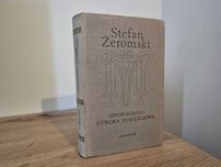 Opowiadania utwory powieściowe - Stefan Żeromski