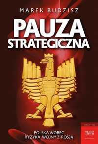 Pauza Strategiczna. Polska Wobec Ryzyka Wojny.