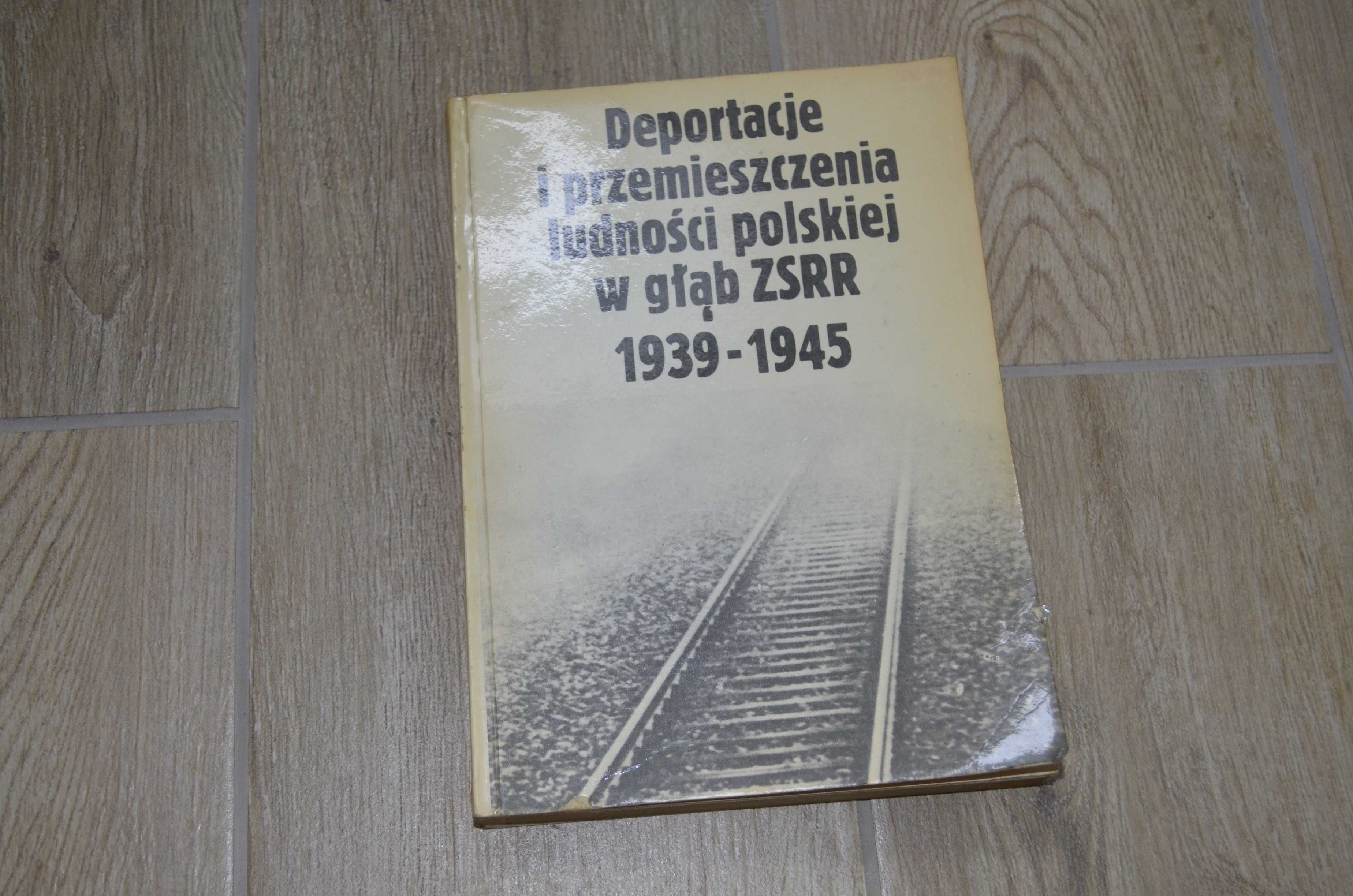 Deportacje i przemieszczenia ludności polskiej w głąb ZSRR 1939 -1945.