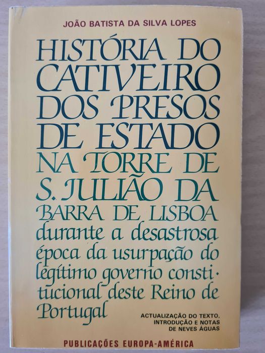 História do Cativeiro dos Presos de Estado na Torre de S. Julião da B.