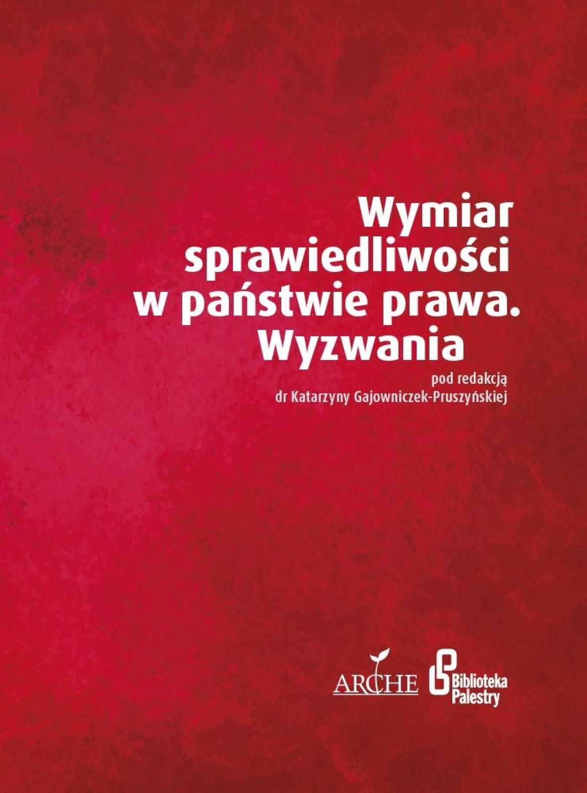 Wymiar sprawiedliwości w państwie prawa Arche Katarzyna Gajowniczek-