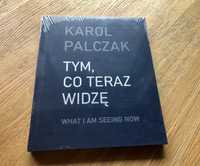 „Tym, co teraz widzę” Karol Palczak