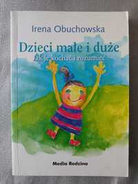 "Dzieci małe i duże. Jak je kochać i rozumieć" Irena Obuchowska