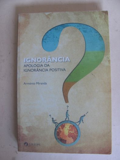 Ignorância Apologia da ignorância positiva de Arménio Miranda