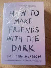 How to make friends with the dark Kathleen Glasgow