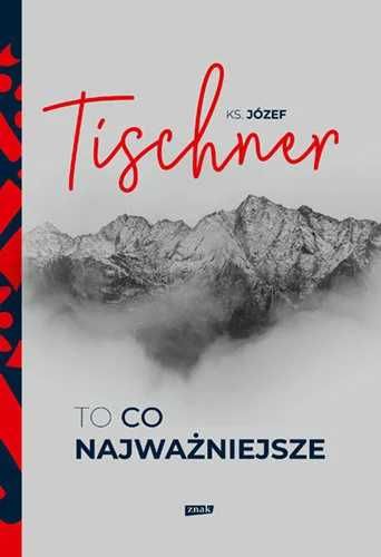 KS. JÓZEF TISCHNER - To co najważniejsze